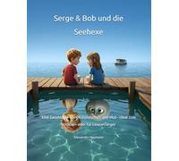 Serge & Bob und die Seehexe: Eine Geschichte über Freundschaft und Mut - ideal zum Vorlesen oder für Leseanfänger (Abenteuer von Serge & Bob)