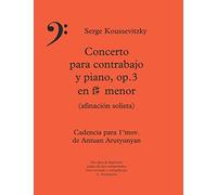 Serge Koussevitzky: Concerto para contrabajo y piano, op.3 en fa sostenido menor (afinación solista), Cadencia para el 1ºmov. de Antuan Arutyunyan
