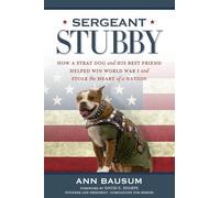 Sergeant Stubby: How a Stray Dog and His Best Friend Helped Win World War I and Stole the Heart of a Nation