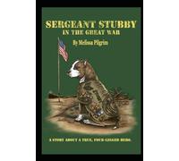 Sergeant Stubby In The Great War: A Story About A True, Four-Legged Hero.
