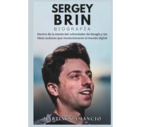 SERGÉI BRIN BIOGRAFÍA: Dentro de la mente del cofundador de Google y las ideas audaces que revolucionaron el mundo digital