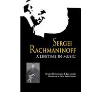 Sergei Rachmaninoff: A Lifetime in Music (East European Music Studies)