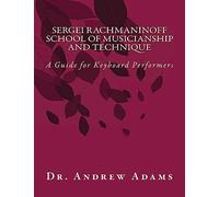 Sergei Rachmaninoff School of Musicianship and Technique: A Guide for Keyboard Performers