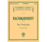 Sergei rachmaninov : 10 preludes, op. 23 - piano: G. Schirmer’s Library of Musical Classics