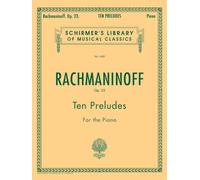 Sergei rachmaninov : 10 preludes, op. 23 - piano: G. Schirmer’s Library of Musical Classics