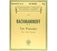 Sergei rachmaninov: ten preludes for piano op.23 piano: G. Schirmer’s Library of Musical Classics