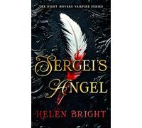 Sergei's Angel: A steamy vampire romance with wounded hearts, fierce loyalty, and a chance at forever: 4 (The Night Movers Vampire Series)