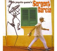 Sergent Garcia - Un Poquito Quema'o