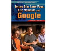 Sergey Brin, Larry Page, Eric Schmidt, and Google (Internet Biographies)
