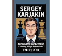 SERGEY KARJAKIN: The Minister of Defense: A Journey Through Chess Greatness