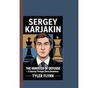 SERGEY KARJAKIN: The Minister of Defense: A Journey Through Chess Greatness