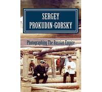 Sergey Prokudin-Gorsky: Photographing The Russian Empire: Volume 1 (Photography Pioneers)