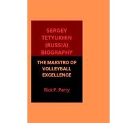 SERGEY TETYUKHIN (RUSSIA) BIOGRAPHY: THE MAESTRO OF VOLLEYBALL EXCELLENCE