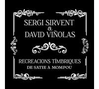 Sergi Sirvent ; David Viñolas - Recreacions Tímbriques: De Satie a Mompou, Sergi Sirvent y David Viñolas, Álbum Musical