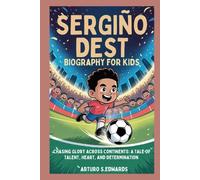 Sergiño Dest biography for kids: Chasing Glory Across Continents: A Tale of Talent, Heart, and Determination