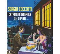 Sergio Ceccotti. Catalogo generale dei dipinti. Ediz. illustrata (Coedizioni)