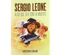 Sergio Leone: Algo que ver con la muerte (CINE)