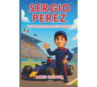 Sergio Perez Biography: The Inspiring Journey of Mexico’s Formula 1 Star - A Racing Legend for Young Readers (Inspiring F1 Stories for Kids)