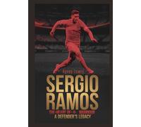Sergio Ramos: The Heart of a Warrior - A Defender's Legacy: 5 (Icons & Inspirations: Life Stories of Remarkable People)