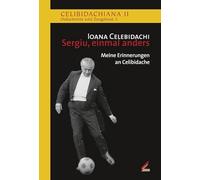 Sergiu, einmal anders: Meine Erinnerungen an Celibidache
