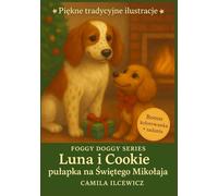 Seria Foggy Doggy: Luna i Cookie - Pułapka na Świętego Mikołaja: Bajka świąteczna dla dzieci 4-8 lat z morałem, dużą czcionką i kolorowanką + zadaniami