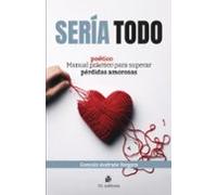 Sería Todo. Manual Poético Para Superar Pérdidas Amorosas (ebook)