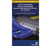 Serial Communication Protocols and Standards: RS232/485, UART/USART, SPI, USB, INSTEON, Wi-Fi and WiMAX (River Publishers Series in Communications)
