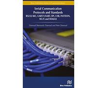 Serial Communication Protocols and Standards: RS232/485, UART/USART, SPI, USB, INSTEON, Wi-Fi and WiMAX (River Publishers Series in Communications)