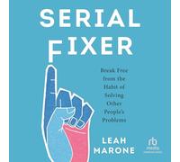 Serial Fixer: Break Free from the Habit of Solving Other People's Problems