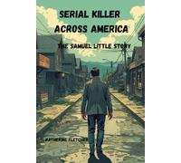 SERIAL KILLER ACROSS AMERICA: The Samuel Little Story (TRUE CRIME)