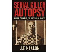 Serial Killer Autopsy: Andrei Chikatilo, The Butcher of Rostov