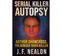 Serial Killer Autopsy: Arthur Shawcross, The Genesee River Killer