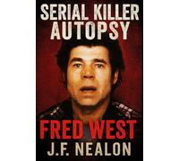 Serial Killer Autopsy: Fred West