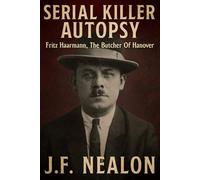 Serial Killer Autopsy: Fritz Haarmann, The Butcher of Hanover