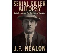 Serial Killer Autopsy: Fritz Haarmann, The Butcher of Hanover: 40
