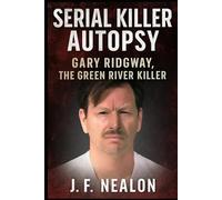 Serial Killer Autopsy: Gary Ridgway, The Green River Killer