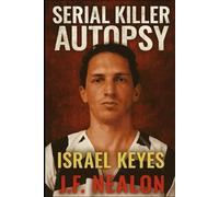Serial Killer Autopsy: Israel Keyes
