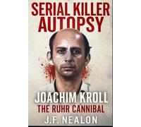 Serial Killer Autopsy: Joachim Kroll, The Ruhr Cannibal
