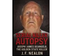Serial Killer Autopsy: Joseph James DeAngelo, The Golden State Killer