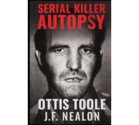 Serial Killer Autopsy: Ottis Toole