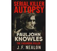 Serial Killer Autopsy: Paul John Knowles, The Casanova Killer