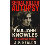 Serial Killer Autopsy: Paul John Knowles, The Casanova Killer