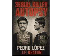 Serial Killer Autopsy: Pedro López, The Monster of the Andes