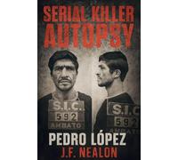 Serial Killer Autopsy: Pedro López, The Monster of the Andes: 45