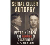 Serial Killer Autopsy: Peter Kürten, The Vampire of Düsseldorf: 32