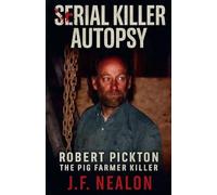 Serial Killer Autopsy: Robert Pickton, The Pig Farmer Killer: 46
