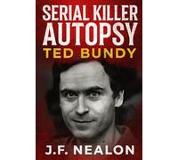 Serial Killer Autopsy: Ted Bundy, The Charismatic Killer