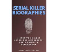 Serial Killer Biographies: History’s Most Notorious 60 Murderers, Their Crimes & Psychology (Social Science Step by Step)
