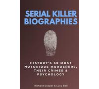 Serial Killer Biographies: History’s Most Notorious 60 Murderers, Their Crimes & Psychology (Social Science Step by Step)