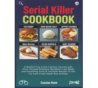Serial Killer Cookbook: A Morbid True Crime Culinary Journey with Trivia Through Infamous Murderers Last Meals and Unsettling Food & Cocktails Recipes To Die For from Crook Death Row Inmates